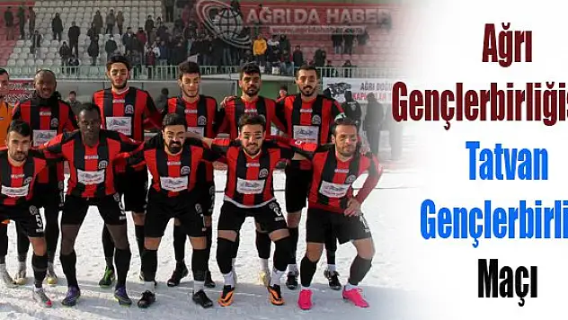 Ağrı Gençlerbirliğispor Tatvan Gençlerbirliği Maçı