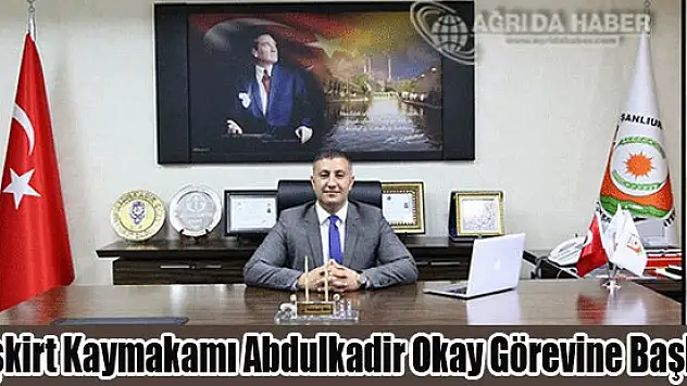 Eleşkirt Kaymakamı Abdulkadir Okay Görevine Başladı