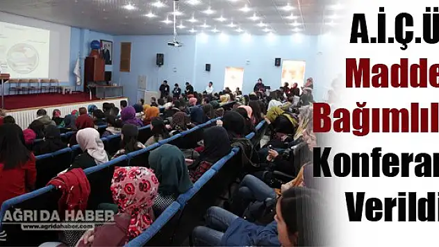 A.İ.Ç.Ü Madde Bağımlılığı Konferansı Verildi