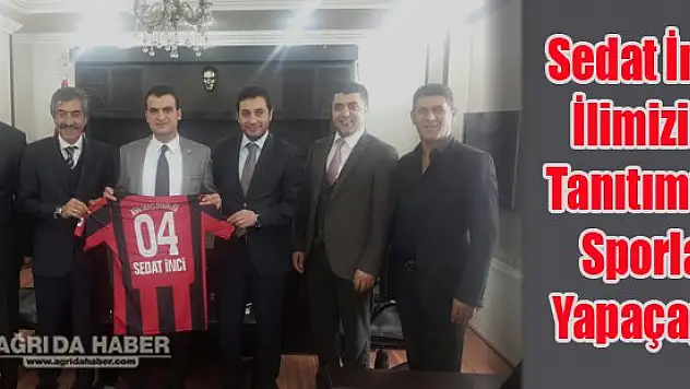 Vali Yardımcısı Sedat İnci İlimizin Tanıtımını Spor İle Yapaçağız