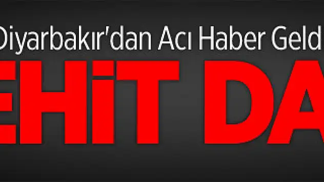 Diyarbakır'dan Acı Haber Geldi! 1 Şehit Daha