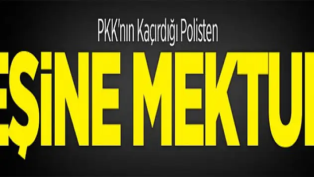 PKK'nın Kaçırdığı Polisten Eşine Mektup! İşte mektupta yazanlar !