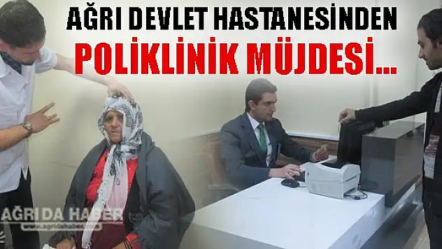 Ağrı Devlet Hastanesinde Poliklinikler Akşamda Hizmet Verecek