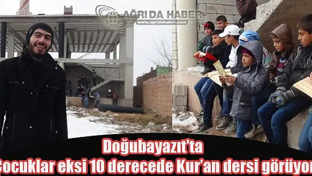 Doğubayazıt'ta Çocuklar eksi 10 derecede Kur'an dersi görüyor