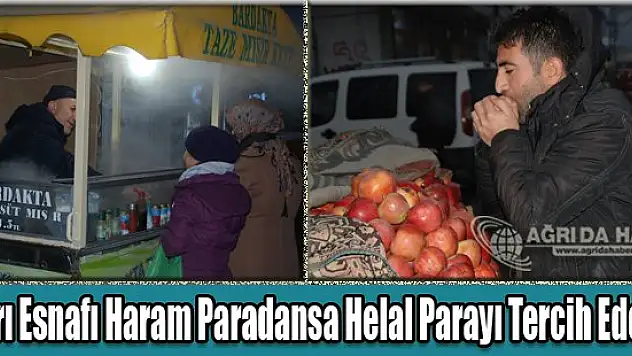 Ağrı Esnafı Haram Paradansa Helal Parayı Tercih Ederiz