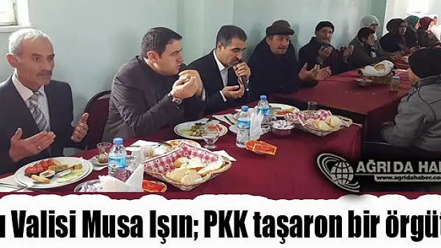Ağrı Valisi Musa Işın PKK taşaron bir örgüttür