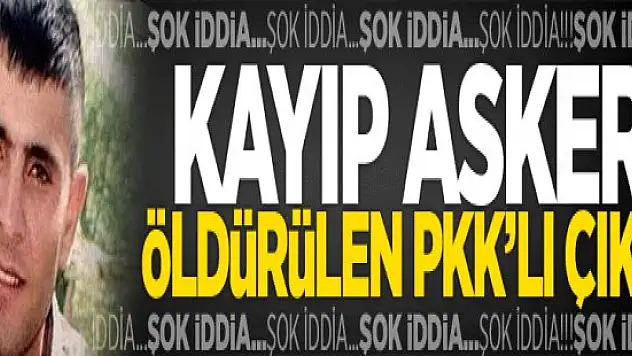 Dargeçit'te Ölen PKK'lı, Kayıp Asker Mi? Kayıp asker ölen pkk'lıymış !