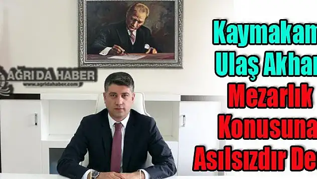 Doğubayazıt'ta Mezarlıklar Yıkıldı Sözüne Kaymakam Açıklık Getirdi ?
