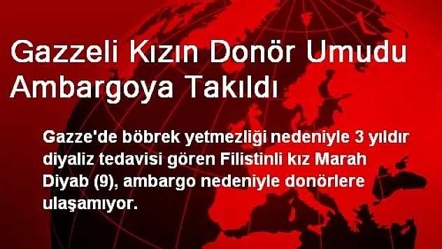 Gazzeli Kızın Donör Umudu Ambargoya Takıldı