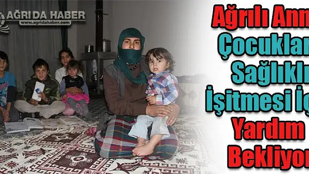 Ağrılı Anne Çocukları sağlıklı işitmesi için yardım bekliyorlar