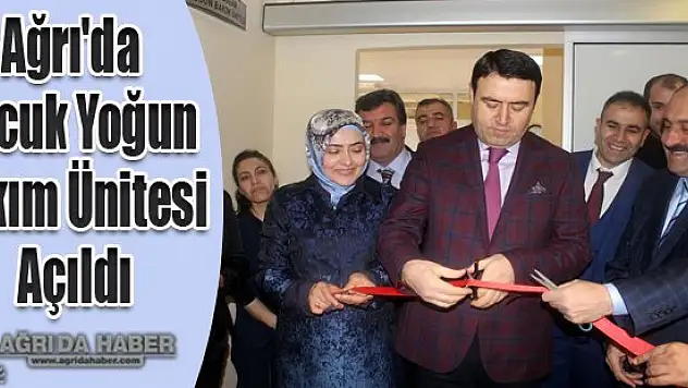 Ağrı'da Çocuk Yoğun Bakım Ünitesi Açıldı