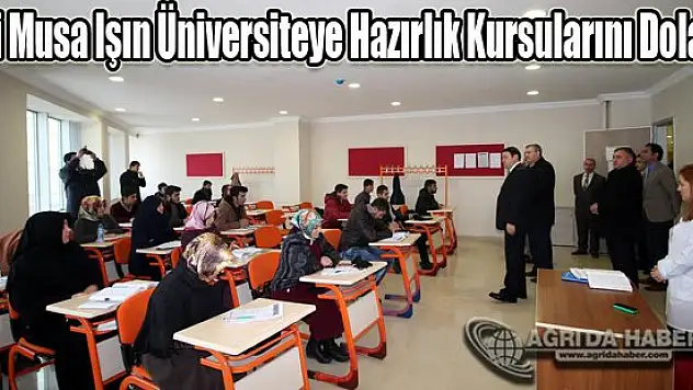 Vali Musa Işın Üniversiteye Hazırlık Kursularını Dolaştı