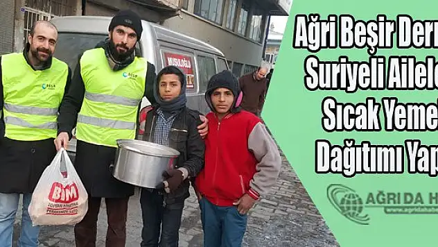 Ağri Beşir Derneği Suriyeli Ailelere Sıcak Yemek Dağıtımı Yaptı