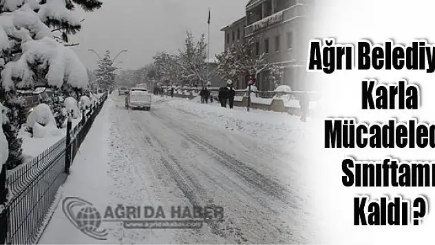 Ağrı Belediyesi Karla Mücadelede Sınıfta mı Kaldı ? Halk Tepkili