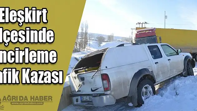 Eleşkirt İlçesinde Zincirleme Trafik Kazası