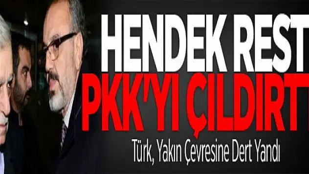 Türk ve Sakık'tan PKK'ya Hendek Resti