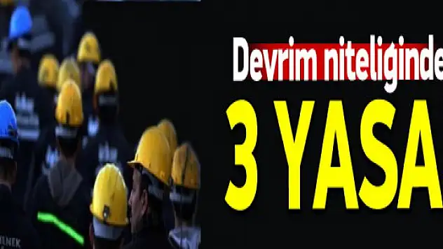 Devrim niteliğindeki 3 yasa yolda ?