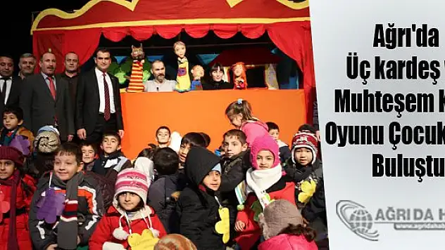 Ağrı'da Üç kardeş ve Muhteşem Kurt Oyunu Çocuklarla Buluştu