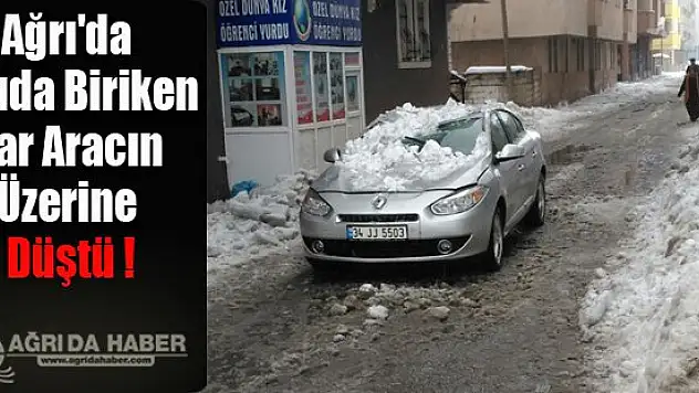 Ağrı'da Çatıda Biriken Kar Aracın Üzerine Düştü