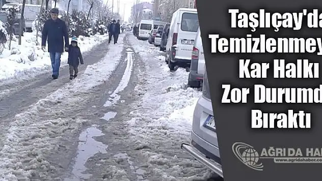 Taşlıçay'da Temizlenmeyen Kar Halkı Zor Durumda Bıraktı