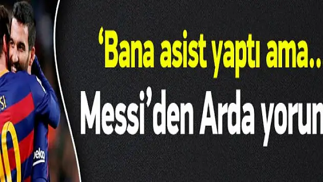 Messi'den Ardayla ilgili ilk yorumu: Bana asist yaptı ama ?