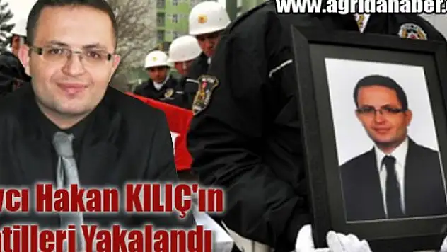 Doğubayazıt'ta Şehit Edilen Savcı Hakan KILIÇ'ın Katilleri Yakalandı