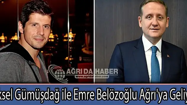Göksel Gümüşdağ ile Emre Belözoğlu Ağrı'ya Geliyor