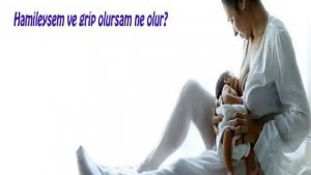 Grip olan anne emzirmeyi kesmesin çünkü ?