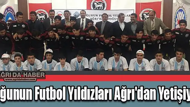 Doğunun Futbol Yıldızları Ağrı'dan Yetişiyor Projesi