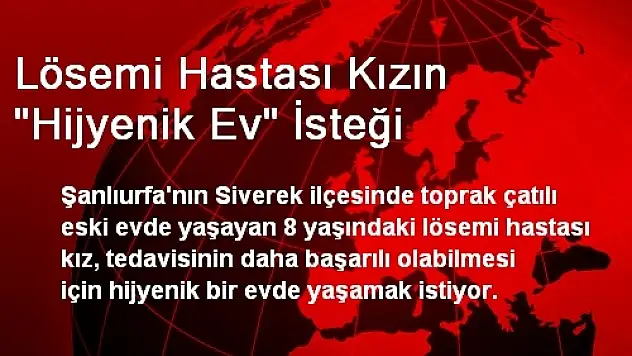 Lösemi Hastası Kızın 'Hijyenik Ev' İsteği