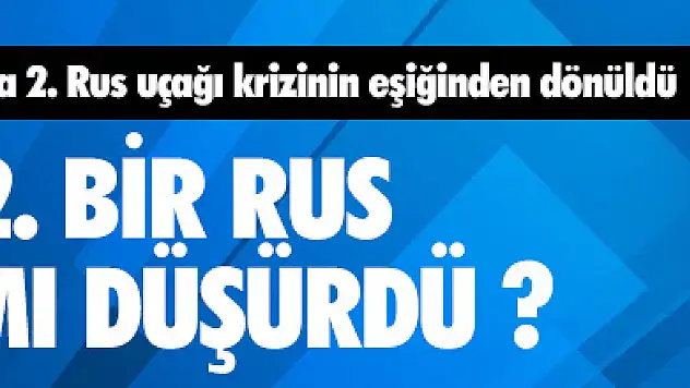 Türkiye Sınırında 2. Bir Rus Uçağımı Düşürüldü ?