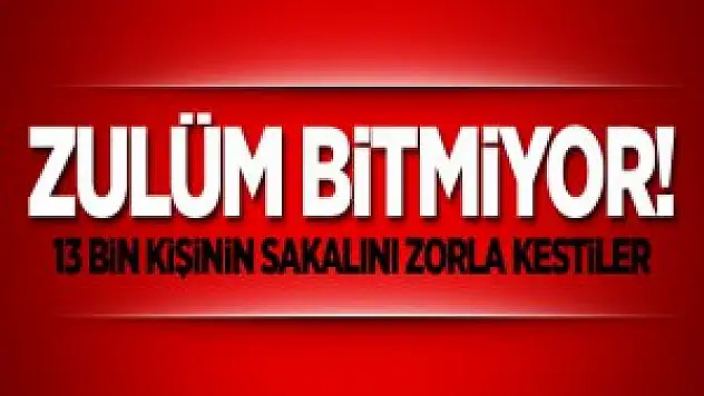 islam'la mücadele bahanesiyle 13 bin erkeğin sakalını zorla kesildi