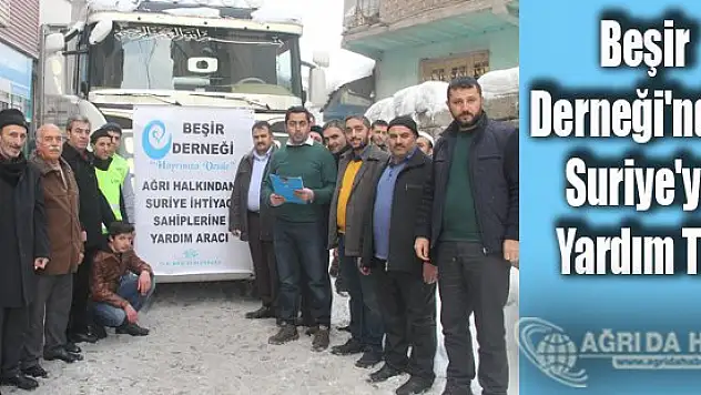 Beşir Derneği'nden Suriye'ye Yardım Tırı