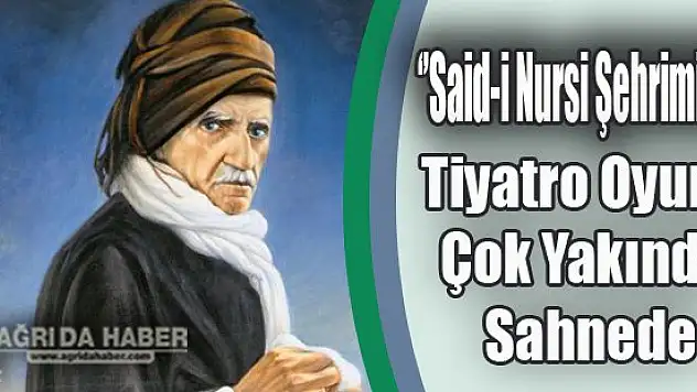 Bediuzzaman Said-i Nursi Hayatı Tiyatroya Aktarılıyor