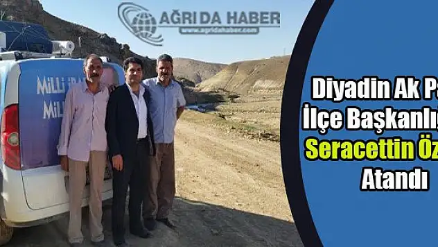 Diyadin Ak Parti İlçe Başkanlığına Seracettin Özden Atandı