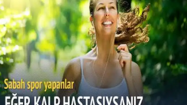Kalp hastaları sabah saatinde spor yasak