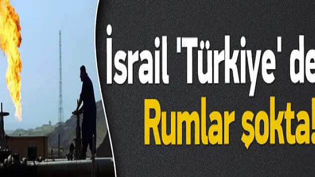 Rumlar şokta: İsrail 'Türkiye' dedi