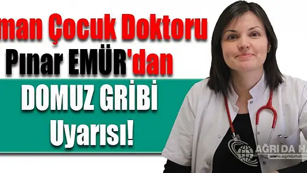 Uzman Çocuk Doktoru Pınar EMÜR'dan DOMUZ GRİBİ Uyarısı!