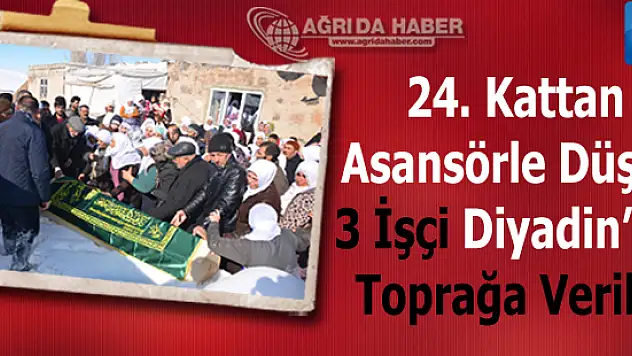 Esenyurt'ta İş Kazasın'da Hayatını Kaybeden 3 Ağrı'lı İşçi Toprağa Verildi