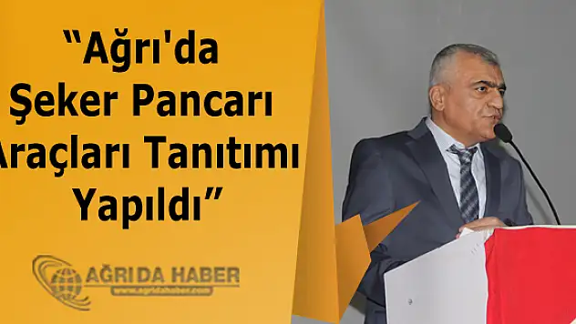 Ağrı'da Şeker Pancarı Araçları Tanıtımı Yapıldı