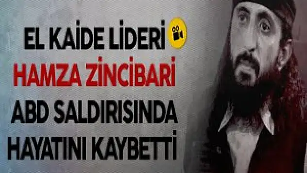 El Kaide lideri Hamza Zincibari ABD saldırısında hayatını kaybetti