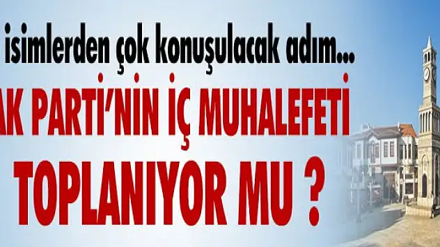 Ak parti'nin muhalif isimleri toplanıyor mu ?