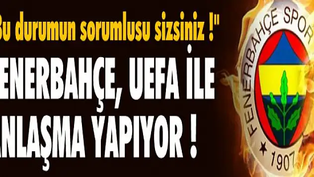 Fenerbahçe Spor Kulübü UEFA İle Anlaşmaya Vardı ! Fenerbahçe Haberleri