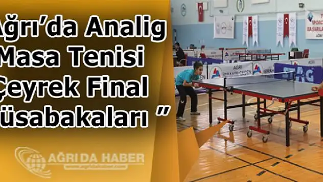 Ağrı'da Analig Masa Tenisi Çeyrek Final Müsabakaları