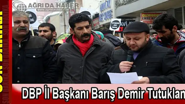 DBP İl Başkanı Barış Demir Tutuklandı