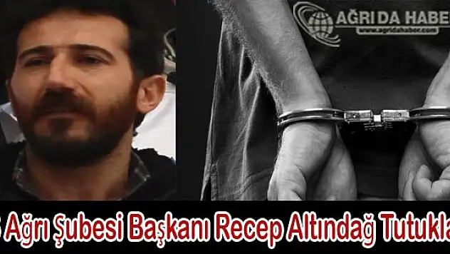 SES Ağrı Şubesi Başkanı Recep Altındağ Tutuklandı