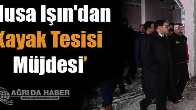 Ağrı Valisi Musa Işın'dan Kayak Tesisi Müjdesi
