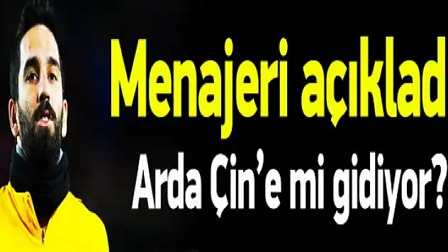 Menajeri açıkladı! Arda Çin'e mi gidiyor?