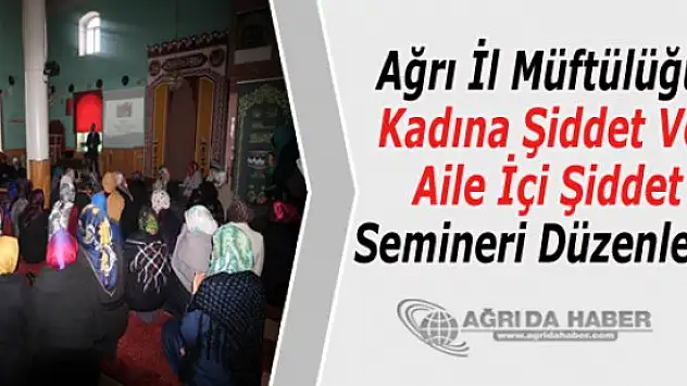 Ağrı İl Müftülüğü Kadına Şiddet Ve Aile İçi Şiddet Semineri Düzenlendi