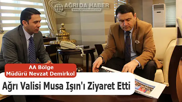 AA Bölge Müdürü Demirkol Ağrı Valisi Musa Işın'ı Ziyaret Etti